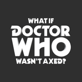 What if Doctor Who Wasn't Axed?